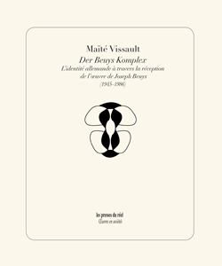 Maïté Vissault - Der Beuys Komplex - L\'identité allemande à travers la réception de l\'œuvre de Joseph Beuys (1945-1986)