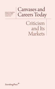 Canvases and Careers Today - Criticism and Its Markets