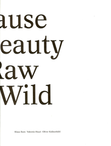 Because her Beauty is Raw and Wild - Klaus Born, Valentin Hauri, Oliver Krähenbühl