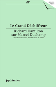 Richard Hamilton - Le Grand Déchiffreur – Richard Hamilton sur Marcel Duchamp - Une sélection d\'écrits, d\'entretiens et de lettres