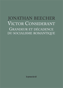 Jonathan Beecher - Victor Considerant - Grandeur et décadence du socialisme romantique