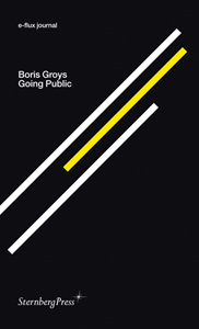 Boris Groys - E-flux journal - Going Public
