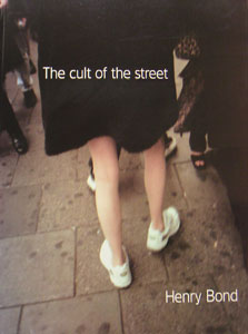 Henry Bond - The Cult of the Street