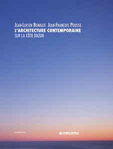 Jean-Lucien Bonillo, Jean-François Pousse - L\'architecture contemporaine sur la Côte d\'Azur 