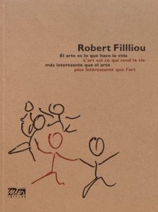 Robert Filliou - L\'art est ce qui rend la vie plus intéressante que l\'art / El arte es lo que hace la vida más interesante que el arte