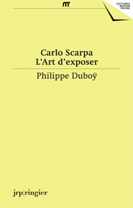 Carlo Scarpa - L\'art d\'exposer