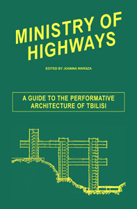 Ministry of Highways - A Guide to the Performative Architecture of Tbilisi