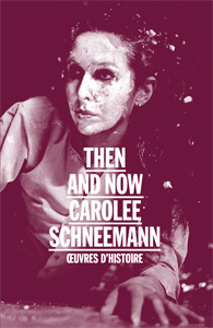 Carolee Schneemann - Then and Now - Œuvres d\'Histoire
