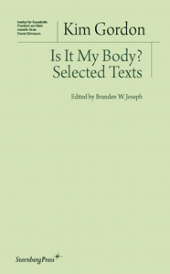 Kim Gordon - Is It My Body? - Selected Texts