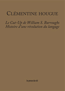 Clémentine Hougue - Le cut-up de William S. Burroughs - Histoire d\'une révolution du langage