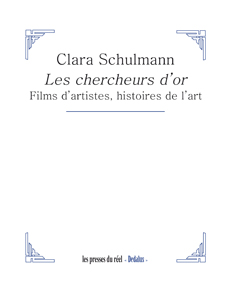 Clara Schulmann - Les chercheurs d\'or - Films d\'artistes, histoires de l\'art