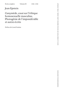 Jean Epstein - Écrits complets - Volume 3 (1928-1938) – Ganymède, essai sur l\'éthique homosexuelle masculine, Photogénie de l\'impondérable et autres écrits
