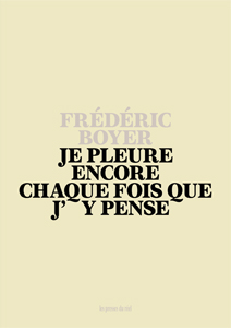 Frédéric Boyer - Je pleure encore chaque fois que j\'y pense