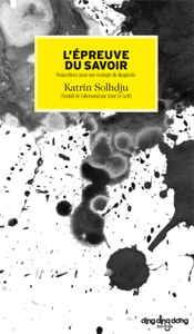 Katrin Solhdju - L\'épreuve du savoir - Propositions pour une écologie du diagnostic