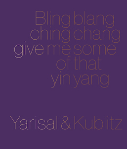  Yarisal & Kublitz - Bling blang, ching chang, give me some of that yin yang