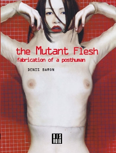 Denis Baron - The Mutant Flesh - Fabrication of a Posthuman