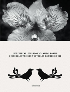 Eduardo Kac - Life Extreme - Guide illustré des nouvelles formes de vie