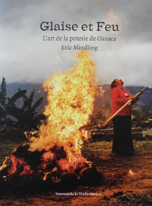 Eric Mindling - Glaise et Feu - L\'art de la poterie de Oaxaca