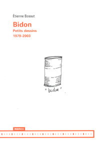 Étienne Bossut - Bidon - Petits dessins 1979-2003