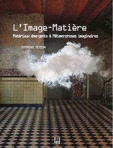 Dominique Peysson - L\'image-matière - Matériaux émergents et métamorphoses imaginaires