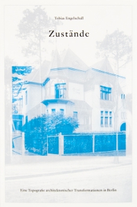 Tobias Engelschall - Zustände - A Topography of Architectural Transformations in Berlin