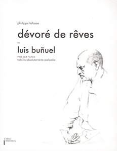 Philippe Lafosse - Dévorés de rêves - Luis Buñuel – Más que nunca ou todo es absolutamente realizable
