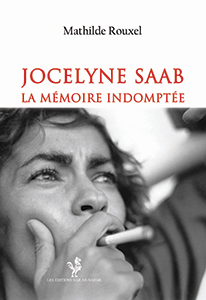 Mathilde Rouxel - Jocelyne Saab - La mémoire indomptée