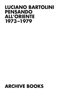 Luciano Bartolini - Pensando all\'Oriente 1973-79 