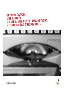 Olivier Garcin - Une Ã©popÃ©e, un lieu, une revue, des actions, Â«Â tout un tas d\'horizonsÂ Â»... 