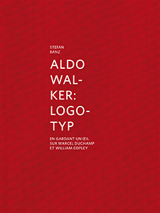Stefan Banz - Aldo Walker – Logotyp - En gardant un œil sur Marcel Duchamp et William Copley