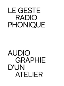 Le geste radiophonique - Audiographie d\'un atelier