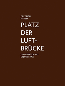 Friedrich Kittler - Platz der Luftbrücke - Ein Gespräch mit Stefan Banz