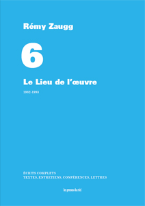 Rémy Zaugg - Écrits complets – Volume 6 - Le Lieu de l\'œuvre – 1982-1993