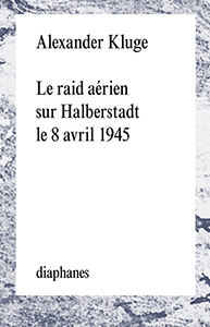 Alexander Kluge - Le raid aérien sur Halberstadt le 8 avril 1945