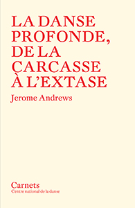 Jerome Andrews - La Danse profonde – De la carcasse à l\'extase 