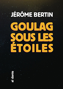 Jérôme Bertin - Goulag sous les étoiles