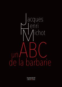 Jacques-Henri Michot - Un ABC de la barbarie