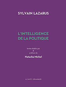 Sylvain Lazarus - L\'Intelligence de la politique 