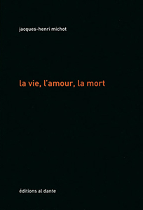 Jacques-Henri Michot - La vie, l\'amour, la mort 