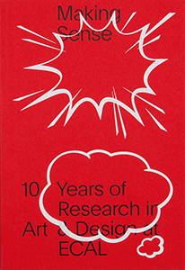 Making Sense - 10 Years of Reseach in Art and Design at ECAL