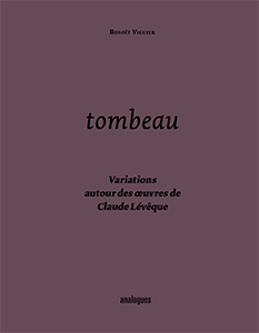 Claude Lévêque - Tombeau - Variations autour des œuvres de Claude Lévêque