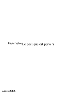 Fabien Vallos - Le poétique est pervers