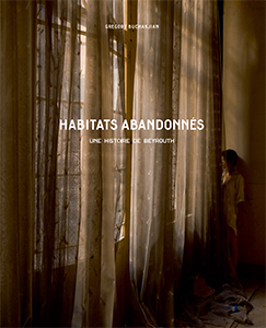 Gregory Buchakjian - Habitats abandonnés - Une histoire de Beyrouth