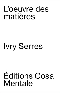 Ivry Serres - L\'œuvre des matières