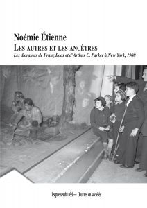 Noémie Étienne - Les Autres et les ancêtres - Les dioramas de Franz Boas et d’Arthur C. Parker à New York, 1900