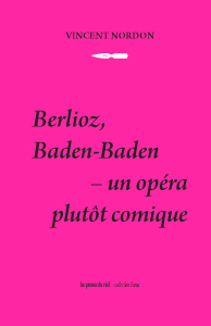 Vincent Nordon - Berlioz, Baden-Baden - Un opéra plutôt comique