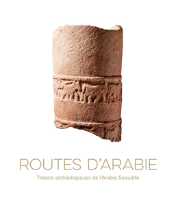 Routes d\'Arabie - Trésors archéologiques de l\'Arabie Saoudite