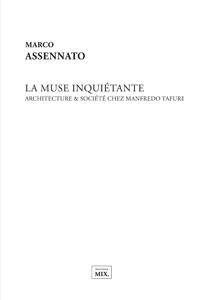 Marco Assennato - La muse inquiétante - Architecture & société chez Manfredo Tafuri