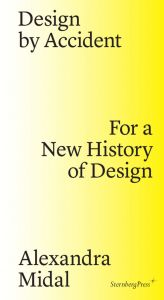Alexandra Midal - Design by Accident - For a New History of Design