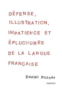 Daniel Pozner - Défense, illustration, impatience et épluchures de la langue française